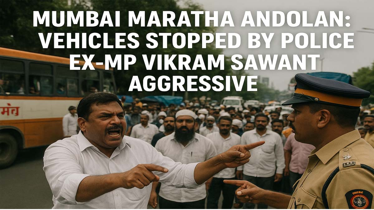 मुंबईत मराठा आंदोलनात अडथळा; जेवणाची वाहने पोलिसांनी रोखली, माजी आमदार विक्रम सावंत आक्रमक